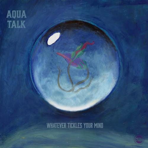 Download torrent Aqua Talk - Whatever Tickles Your Mind (2016)